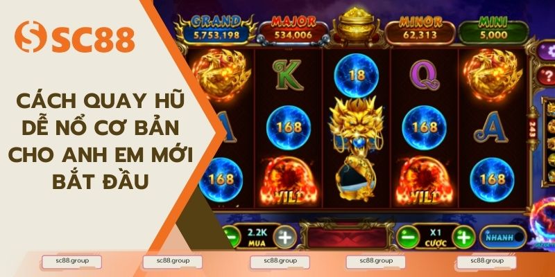 Cách quay hũ dễ nổ cơ bản cho anh em mới bắt đầu